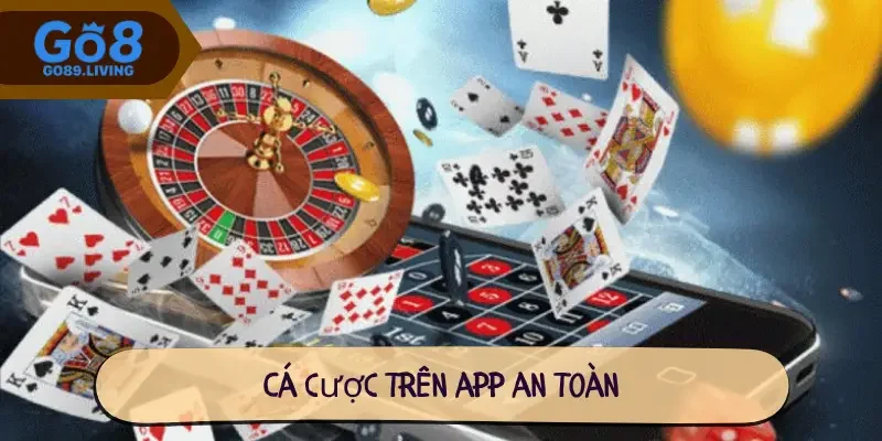 Cá cược trên app an toàn